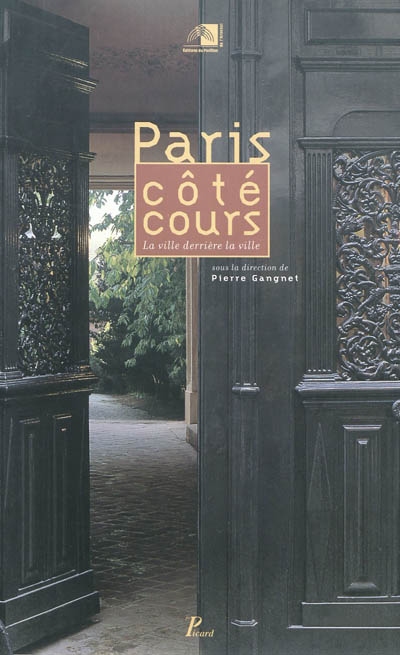 paris côté cours : la ville derrière la ville : exposition, paris, pavillon de l'arsenal, du 6 février à fin avril 1998