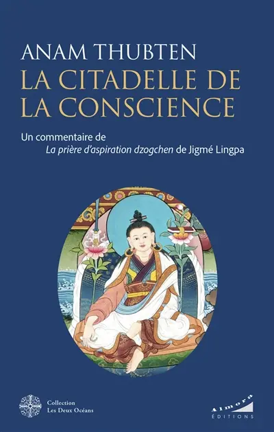 La citadelle de la conscience : un commentaire de La prière d'aspiration dzogchen de Jigmé Lingpa