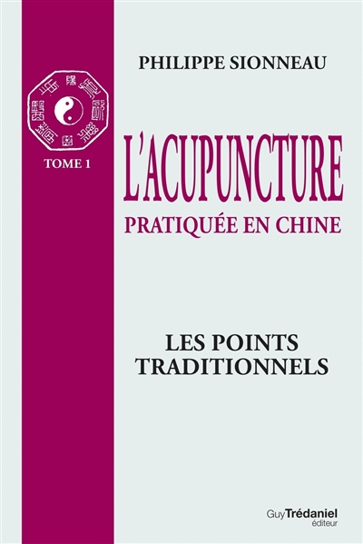 L'Acupuncture pratiquée en Chine. Vol. 1. Les Points traditionnels