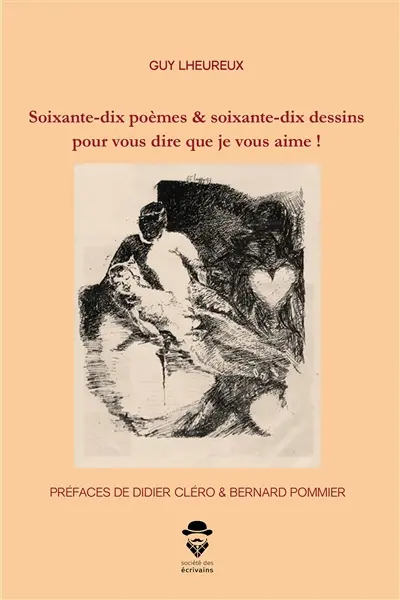 Soixante dix poèmes & soixante dix dessins pour vous dire que je vous aime !