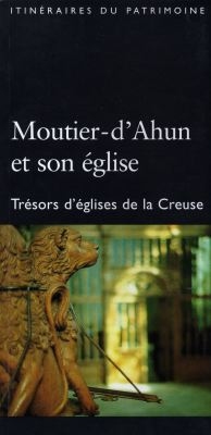 Moutier-d'Ahun et son église : trésors d'églises de la Creuse