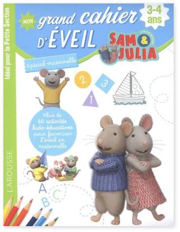 Sam et Julia : mon grand cahier d'éveil spécial maternelle, 3-4 ans : idéal pour la petite section