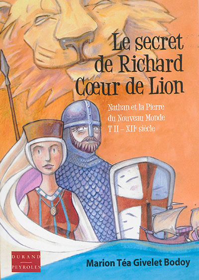 Nathan et la pierre du Nouveau Monde. Vol. 2. Le secret de Richard Coeur de Lion : XIIe siècle