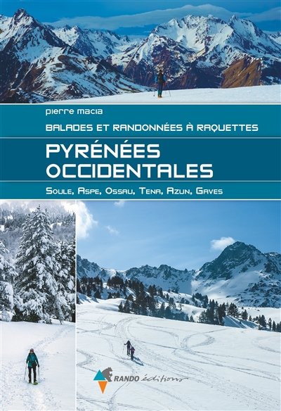 Pyrénées occidentales : Soule, Aspe, Ossau, Tena, Azun, Gaves : balades et randonnées à raquettes