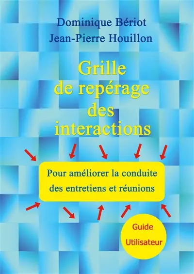 Grille de repérage des interactions pour améliorer la conduite des entretiens et réunions : Guide Utilisateur