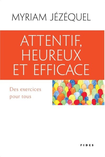 Attentif, heureux et efficace : des exercices pour tous