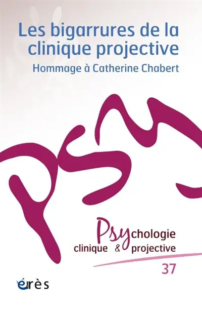 Psychologie clinique et projective, n° 37. Les bigarrures de la clinique projective : hommage à Catherine Chabert