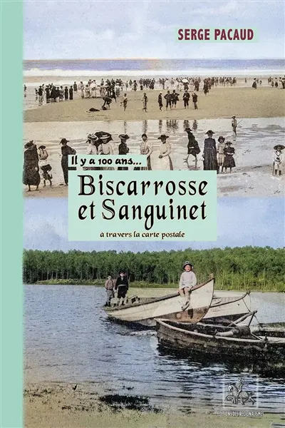 Il y a cent ans... Biscarrosse et Sanguinet : à travers la carte postale (collection de cartes postales de Jacques et Arlette Cabannes) Il y a cent ans... Biscarrosse et Sanguinet : à travers la carte postale (collection de cartes postales de Jacques et Arlette Cabannes)