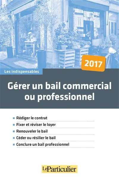 Gérer un bail commercial ou professionnel 2017