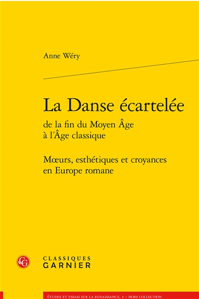 La danse écartelée de la fin du Moyen Age à l'âge classique : moeurs, esthétiques et croyances en Europe romane