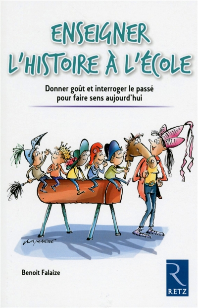 Apprendre l'histoire à l'école : donner goût et interroger le passé pour faire sens aujourd'hui