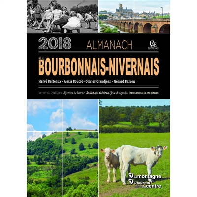 Almanach du Bourbonnais-Nivernais 2018 : terroir et traditions, recettes de terroir, trucs et astuces, jeux et agenda, cartes postales anciennes