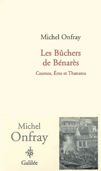 Les bûchers de Bénarès : Cosmos, Eros et Thanatos