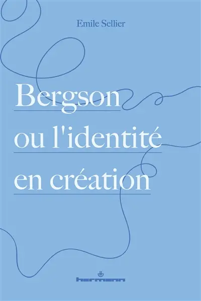 Bergson ou L'identité en création Bergson ou L'identité en création