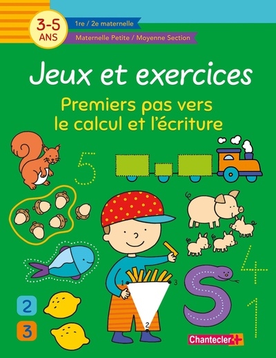 jeux et exercices : premiers pas vers le calcul et l'écriture, 3-5 ans : 1re, 2e maternelle, maternelle petite, moyenne section