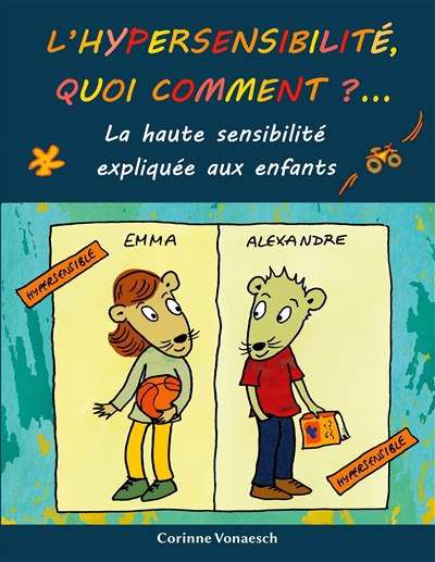 L'hypersensibilité, quoi comment ? : La haute sensibilité expliquée aux enfants