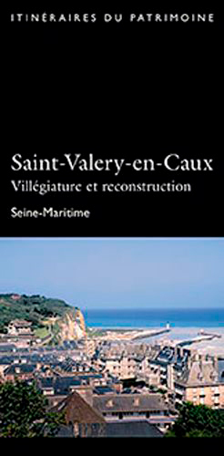 Saint-Valery-en-Caux : villégiature et reconstruction : Seine-Maritime