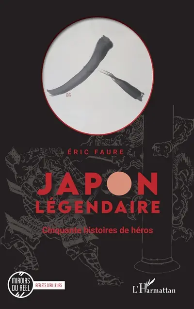 Japon légendaire. Cinquante histoires de héros