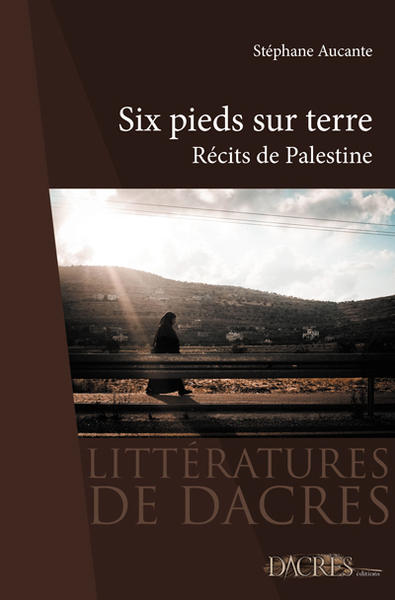 Six pieds sur terre : récits de Palestine