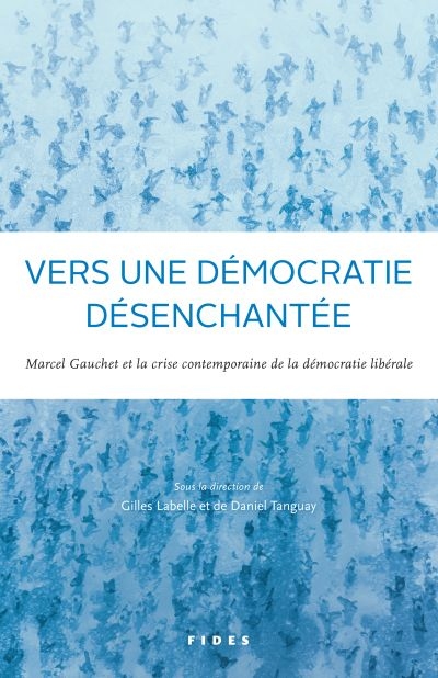 Vers une démocratie désenchantée : Marcel Gauchet et la crise contemporaine de la démocratie libérale