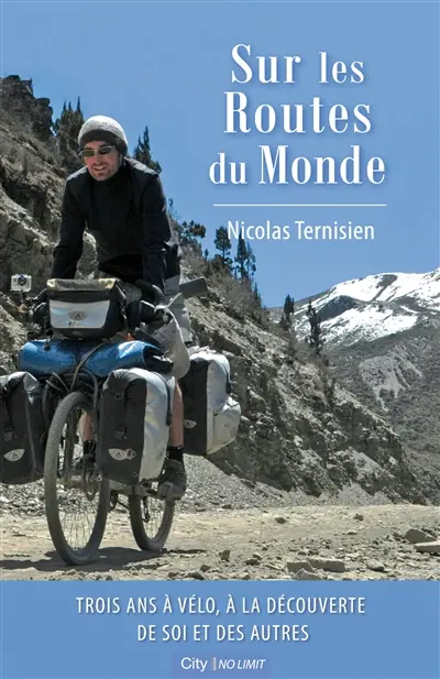 Sur les routes du monde : 3 ans à vélo, à la découverte de soi et des autres