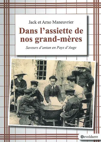 Dans l'assiette de nos grands-mères : saveurs d'antan en pays d'Auge