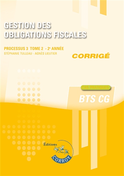 gestion des obligations fiscales : processus 3, bts cg : cas pratiques, corrigé. vol. 2. 2e année