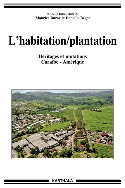 L'habitation-plantation : héritages et mutations : Caraïbe-Amérique