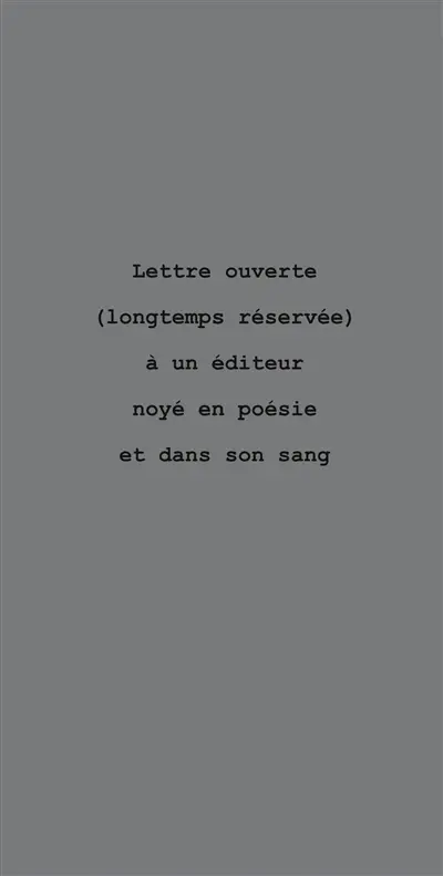 Lettre ouverte (longtemps réservée) à un éditeur noyé en poésie et dans son sang