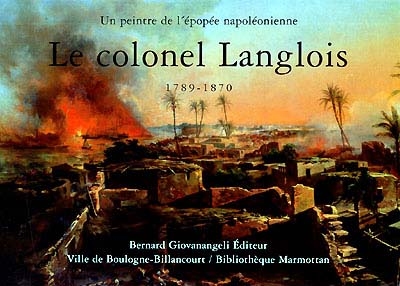 Le colonel de Langlois : un peintre de l'épopée napoléonienne, 1789-1870 : exposition, Bibliothèque Marmottan, Boulogne-Billancourt, 11 octobre 2000-24 février 2001