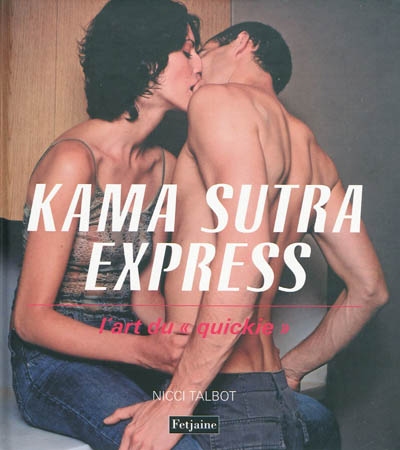 Kama-sutra express : l'art du quickie
