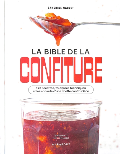 La bible de la confiture : 170 recettes, toutes les techniques et les conseils d'une cheffe confiturière