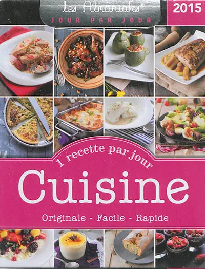 Cuisine 2015 : une recette par jour originale, facile, rapide