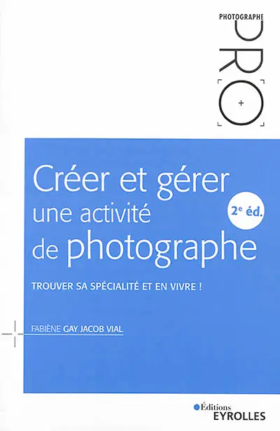 Créer et gérer une activité de photographe : trouver sa spécialité et en vivre !