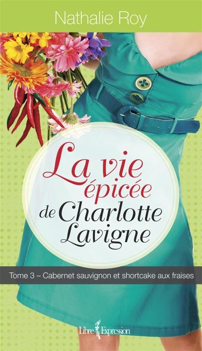 La vie épicée de Charlotte Lavigne. Vol. 3. Cabernet sauvignon et shortcake aux fraises