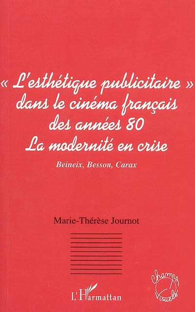 Le courant de l'esthétique publicitaire dans le cinéma français des années 80 : la modernité en crise : Beineix, Besson, Carax