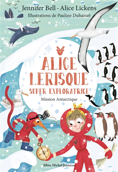 Alice Lerisque : super exploratrice. Mission Antarctique