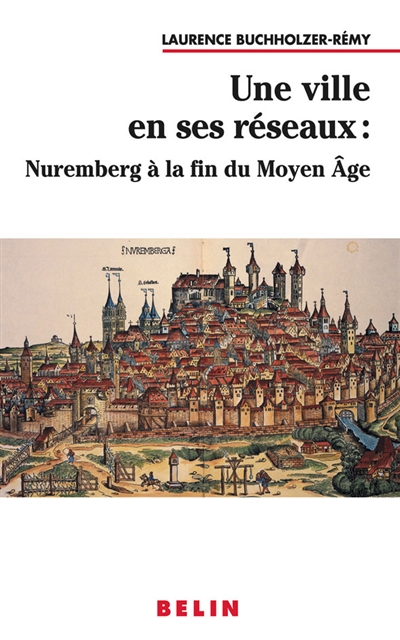 Une ville en ses réseaux : Nuremberg à la fin du Moyen Age