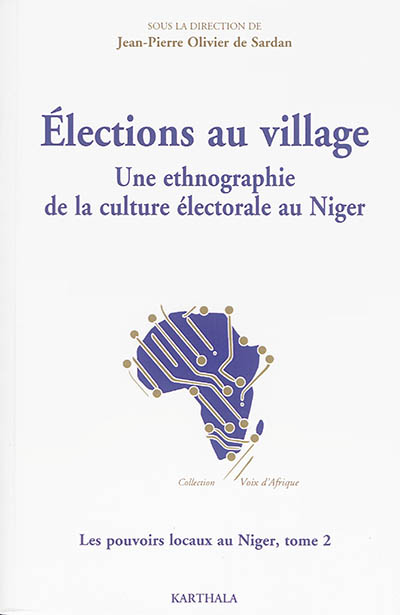 Les pouvoirs locaux au Niger. Vol. 2. Elections au village : une ethnographie de la culture électorale au Niger