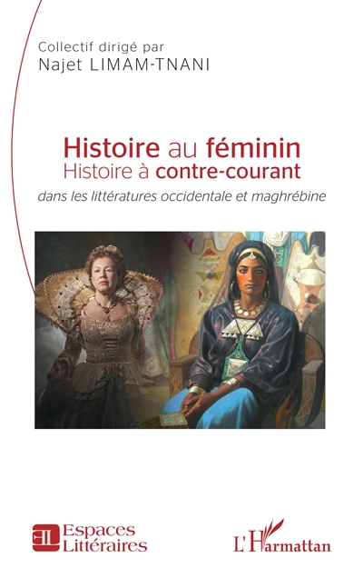Histoire au féminin : histoire à contre-courant : dans les littératures occidentale et maghrébine