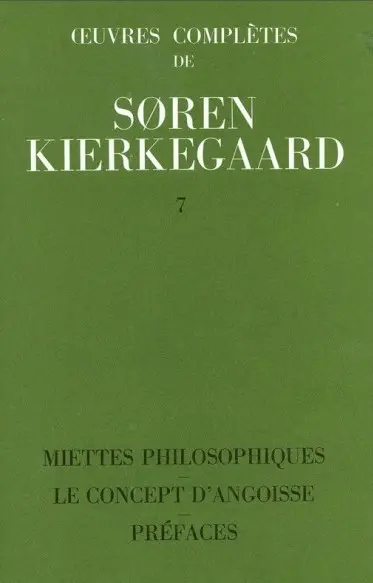 Oeuvres complètes. Vol. 7. Miettes philosophiques. Le concept d'angoisse. Préfaces : 1844
