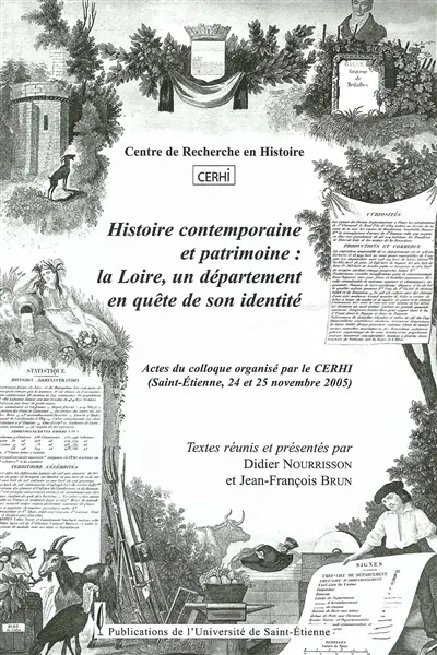 Histoire contemporaine et patrimoine : la Loire, un département en quête de son identité : actes du colloque (Saint-Etienne, 24 et 25 novembre 2005)