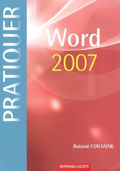 Word 2007 : sous Windows XP ou Vista