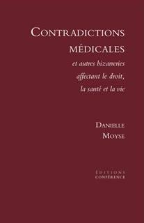 Contradictions médicales : et autres bizarreries affectant le droit, la santé et la vie