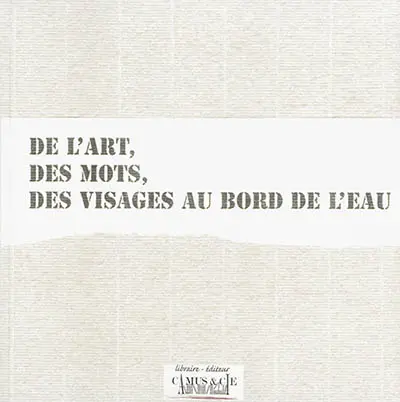 De l'art, des mots, des visages au bord de l'eau