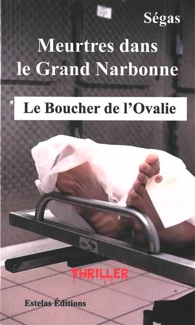 Meurtres dans le Grand Narbonne : le boucher de l'Ovalie : thriller