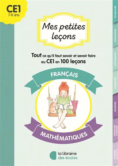 Mes petites leçons CE1 : français, mathématiques : tout ce qu'il faut savoir et savoir-faire au CE1 en 100 leçons