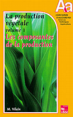 La Production végétale. Vol. 1. Les Composantes de la production