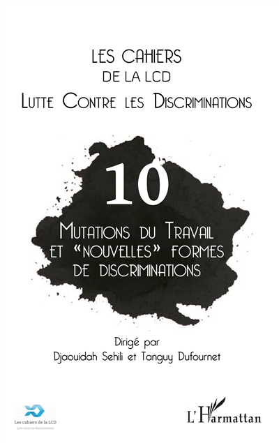 Cahiers de la LCD (Les), n° 10. Mutations du travail et nouvelles formes de discriminations