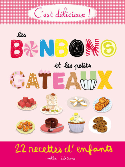 Les bonbons et les petits gâteaux : 22 recettes d'enfants - Marie-Christine Clément